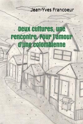 Deux cultures, une rencontre. Pour l'amour d'une colombienne: Roman épique - Jean-Yves Francoeur