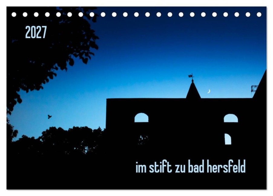 im stift zu bad hersfeld (Tischkalender 2027 DIN A5 quer), CALVENDO Monatskalender - Steffen Sennewald - Fotosachse