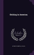 Cover-Bild zum Titel 'Etching in America;' von 'Ripley Hitchcock'