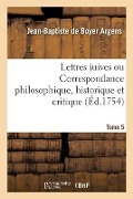 Cover-Bild zum Titel 'Lettres Juives Ou Correspondance Philosophique, Historique Et Critique' von 'Jean-Baptiste De Boyer Argens'