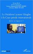 Cover-Bild zum Titel 'Le Président Laurent Gbagbo à la Cour pénale internationale' von 'Oulaye, Koudou Kessie'