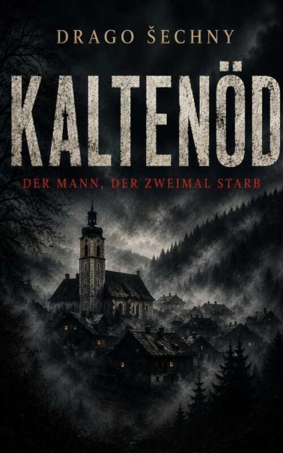 KALTENÖD - Der Mann, der zweimal starb - Drago Sechny