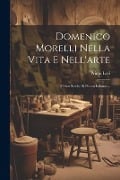 Domenico Morelli Nella Vita E Nell'arte - Primo Levi