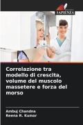 Cover-Bild zum Titel 'Correlazione tra modello di crescita, volume del muscolo massetere e forza del morso' von 'Ambuj Chandna, Reena R. Kumar'