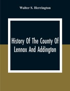 Cover-Bild zum Titel 'History Of The County Of Lennox And Addington' von 'Walter S. Herrington'
