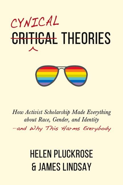 Cynical Theories - Helen Pluckrose, James Lindsay