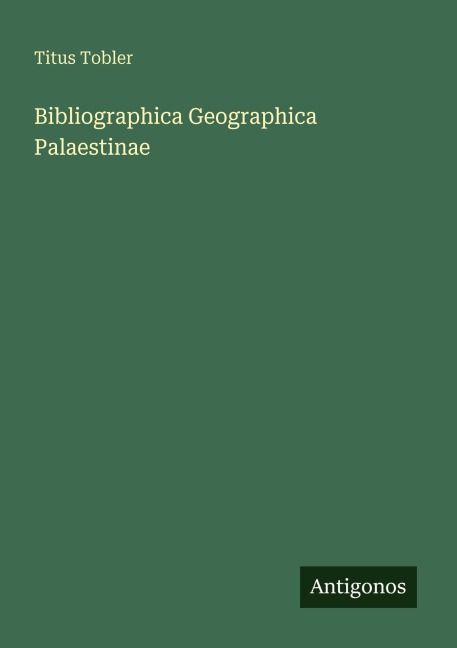 Bibliographica Geographica Palaestinae - Titus Tobler
