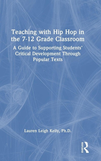Teaching with Hip Hop in the 7-12 Grade Classroom - Lauren Kelly