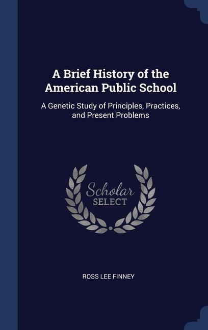 A Brief History of the American Public School - Ross Lee Finney