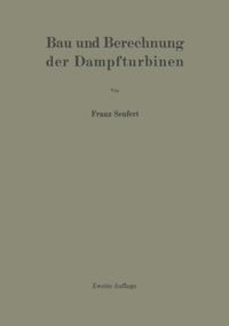 Bau und Berechnung der Dampfturbinen - Franz Seufert