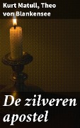 Cover-Bild zum Titel 'De zilveren apostel' von 'Kurt Matull, Theo von Blankensee'