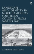 Cover-Bild zum Titel 'Landscape and Identity in North America's Southern Colonies from 1660 to 1745' von 'Catherine Armstrong'