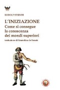 Cover-Bild zum Titel 'L' iniziazione. Come si conseguono conoscenze dei mondi superiori' von 'Rudolf Steiner'