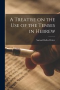 Cover-Bild zum Titel 'A Treatise on the Use of the Tenses in Hebrew' von 'Samuel Rolles Driver'