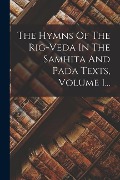 The Hymns Of The Rig-veda In The Samhita And Pada Texts, Volume 1... - Anonymous