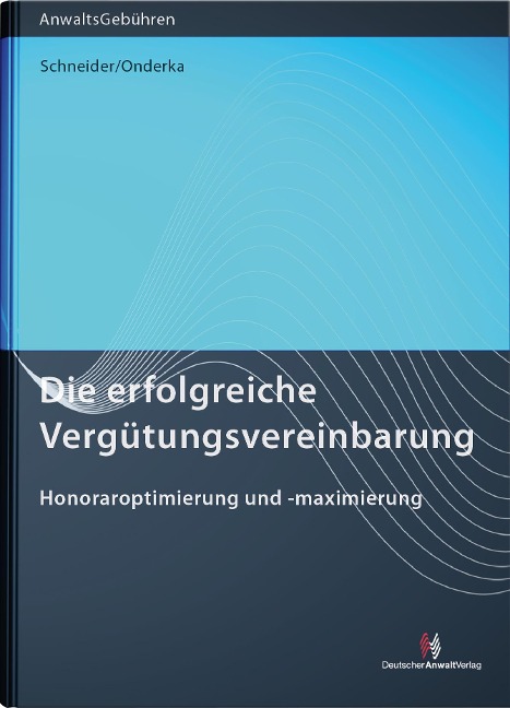 Die erfolgreiche Vergütungsvereinbarung - Norbert Schneider, Julia Bettina Onderka