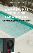 Cover-Bild zum Titel 'Wärmepumpe Pool und Schwimmbad' von 'Rene Schilling'