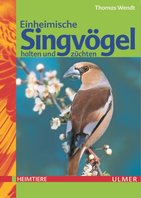 Einheimische Singvögel halten und züchten - Thomas Wendt