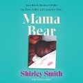 Mama Bear Lib/E: One Black Mother's Fight for Her Child's Life and Her Own - Shirley Smith