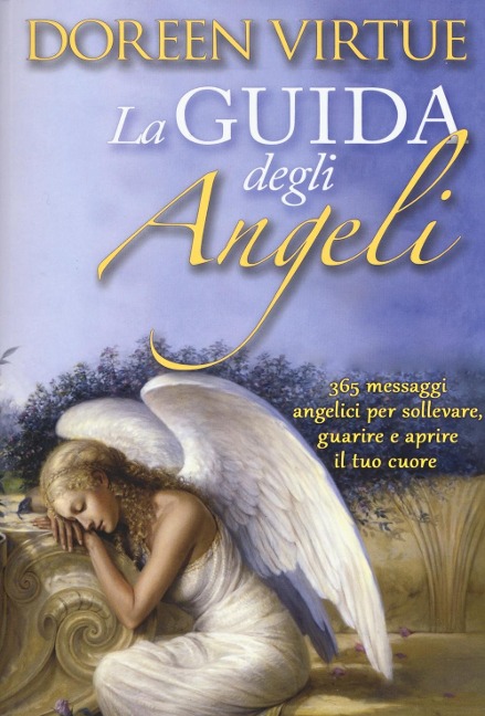 La guida degli angeli. 365 messaggi angelici per sollevare, guarire e aprire il tuo cuore - Doreen Virtue