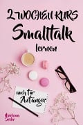 Cover-Bild zum Titel 'Smalltalk: DER 2 WOCHENKURS - SMALLTALK LEICHT GEMACHT! Smalltalk lernen in 2 Wochen mit 15 täglichen Übungen (So können auch Schüchterne Smalltalk lernen) Mit Bonus: Selbstzweifel ablegen!' von 'Mariana Seiler'