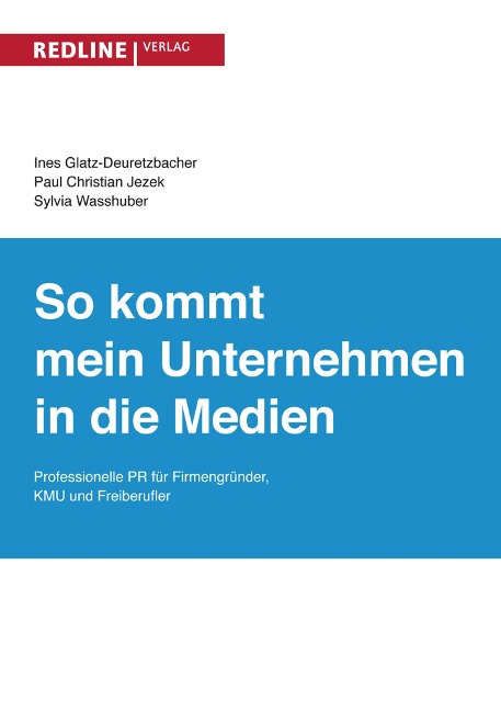 So kommt mein Unternehmen in die Medien - Ines Glatz-Deuretzbacher, Paul Christian Jezek, Sylvia Wasshuber