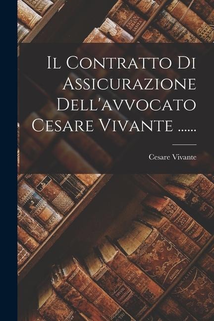 Il Contratto Di Assicurazione Dell'avvocato Cesare Vivante ...... - Cesare Vivante