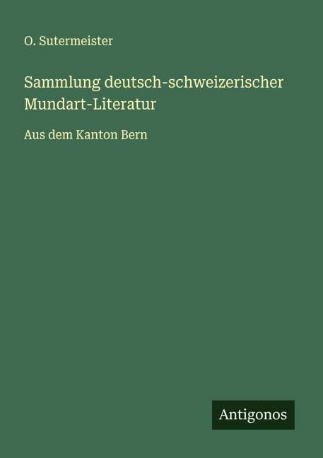 Sammlung deutsch-schweizerischer Mundart-Literatur - O. Sutermeister