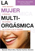Cover-Bild zum Titel 'La mujer multiorgásmica : cómo descubrir la plenitud de tu deseo, de tu placer y de tu vitalidad' von 'Douglas Carlton Abrams, Mantak Chia, Rachel Carlton Abrams'