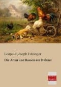 Die Arten und Rassen der Hühner - Leopold Joseph Fitzinger