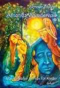 Amanda Wundervoll - Märchenhafter Roman für Kinder - Elfriede Philipp