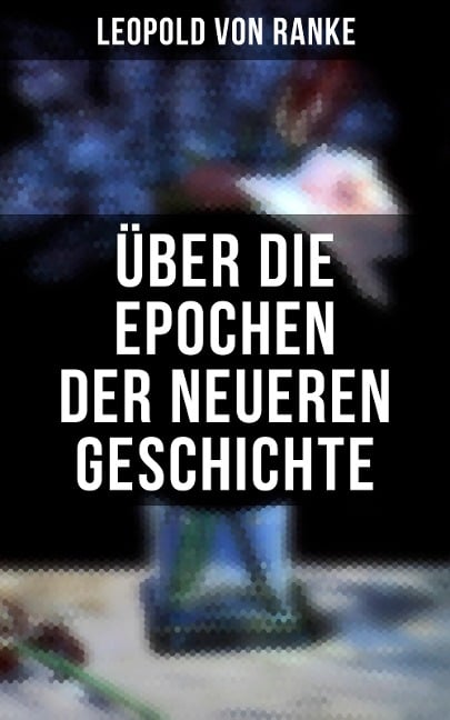 Über die Epochen der neueren Geschichte - Leopold von Ranke