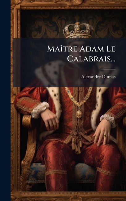 MaÃ(R)tre Adam Le Calabrais... - Alexandre Dumas (Père)