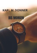 Cover-Bild zum Titel 'BIS MORGEN' von 'Karl M. Donner'