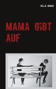 Cover-Bild zum Titel 'Mama gibt auf' von 'Rella Krauß'