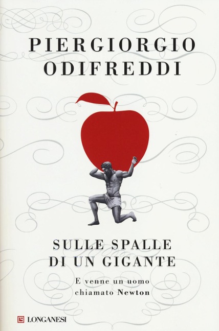 Sulle spalle di un gigante. E venne un uomo chiamato Newton - Piergiorgio Odifreddi
