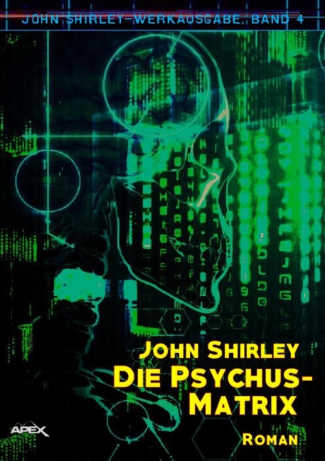 DIE PSYCHUS-MATRIX: John-Shirley-Werkausgabe, Band 4 - John Shirley