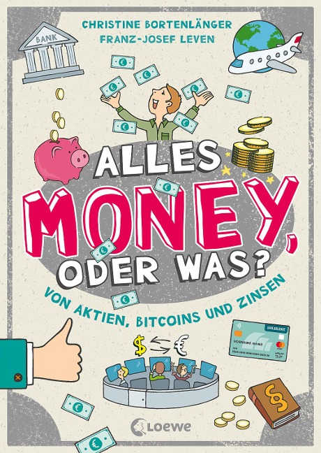 Alles Money, oder was? - Von Aktien, Bitcoins und Zinsen - Christine Bortenlänger, Franz-Josef Leven