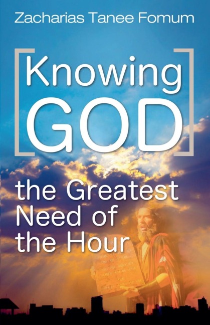 Knowing God (The Greatest Need of The Hour) - Zacharias Tanee Fomum