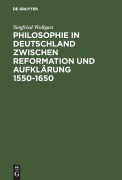 Cover-Bild zum Titel 'Philosophie in Deutschland zwischen Reformation und Aufklärung 1550-1650' von 'Siegfried Wollgast'