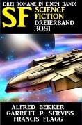 Science Fiction Dreierband 3081 - Alfred Bekker, Francis Flagg, Garrett P. Serviss