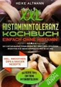 XXL Histaminintoleranz Kochbuch - Einfach ohne Histamin! - Heike Altmann