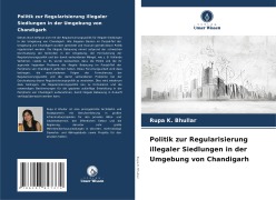Cover-Bild zum Titel 'Politik zur Regularisierung illegaler Siedlungen in der Umgebung von Chandigarh' von 'Rupa K. Bhullar'