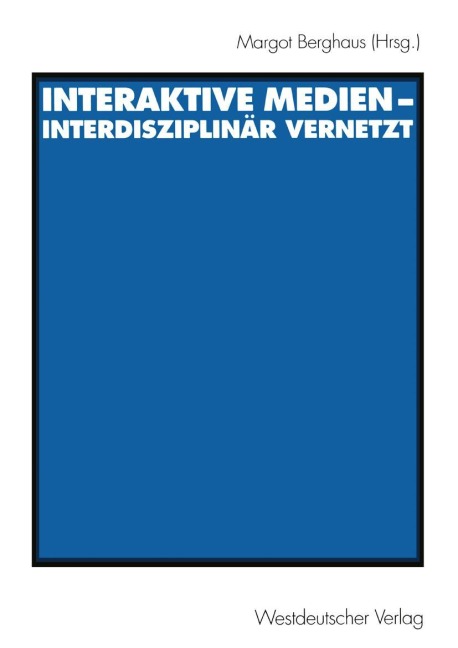 Interaktive Medien - interdisziplinär vernetzt - 
