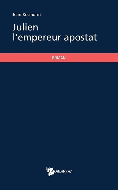 Julien l'empereur apostat - Jean Bosmorin