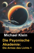 Cover-Bild zum Titel 'Die Psyonische Akademie: Die Armee des Lichts 1' von 'Michael Klein'