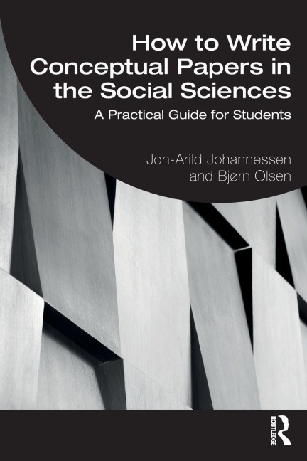 How to Write Conceptual Papers in the Social Sciences - Jon-Arild Johannessen, Bjørn Olsen