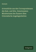Cover-Bild zum Titel 'Actenstücke aus den Correspondenzen des Kais. und Kön. Gemeinsamen Ministeriums des Äussern über Orientalische Angelegenheiten' von 'Anonym'
