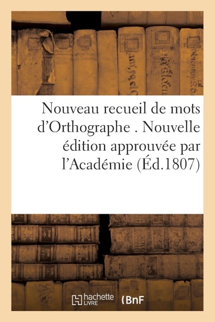 Nouveau Recueil de Mots d'Orthographe . Nouvelle Édition Approuvée Par l'Académie - Successeurs De Bonnant