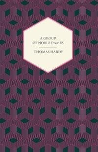 A Group of Noble Dames - Thomas Hardy